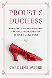 Proust's Duchess: How Three Celebrated Women Captured the Imagination of Fin de Siecle Paris