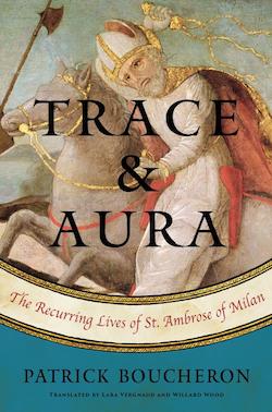 Trace and Aura: The Recurring Lives of St. Ambrose of Milan
